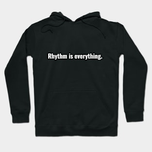 Rhythm is everything Hoodie